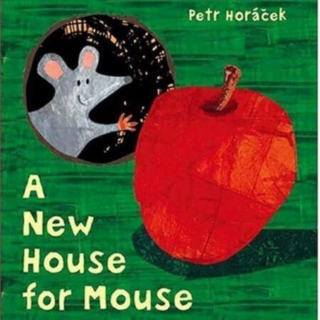 A New House For Mouse by Petr Horacek