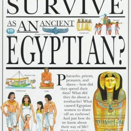 How Would You Survive as an Ancient Egyptian? - Jacqueline Morley