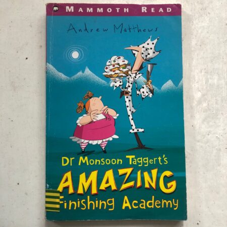 Dr Monsoon Taggert’s Amazing Finishing Academy by Andrew Matthews, Tony Ross