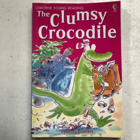The Clumsy Crocodile by Felicity Everett, Alex de Wolf, Alison Kelly
