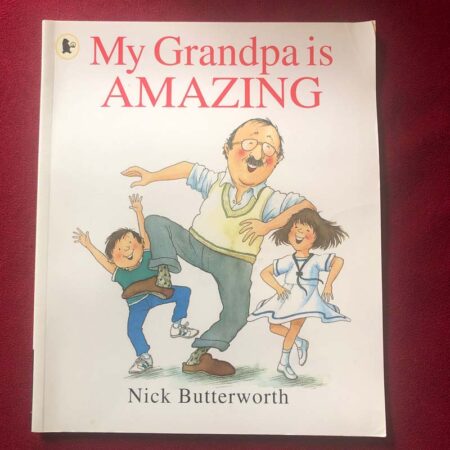 My Grandpa is Amazing by Nick Butterworth