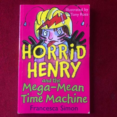 Horrid Henry and the Mega-mean Time Machine by Francesca Simon, Tony Ross