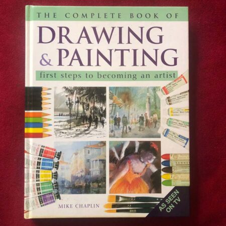 The Complete Book of Drawing & Painting by Mike Chaplin