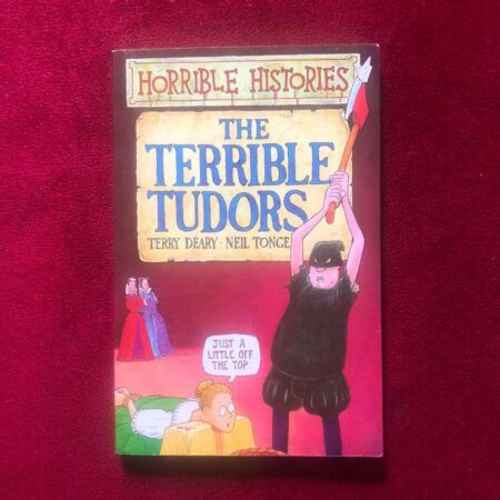 The Terrible Tudors (Horrible Histories) by Terry Deary, Neil Tonge