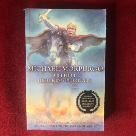 Arthur, High King of Britain by Michael Morpurgo, Michael Foreman