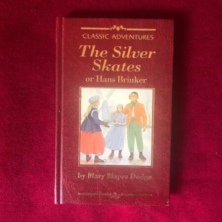 The Silver Skates Or Hans Brinker by Mary Mapes Dodge