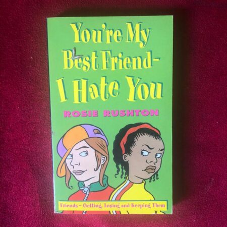 You’re My Best Friend – I Hate You! by Rosie Rushton