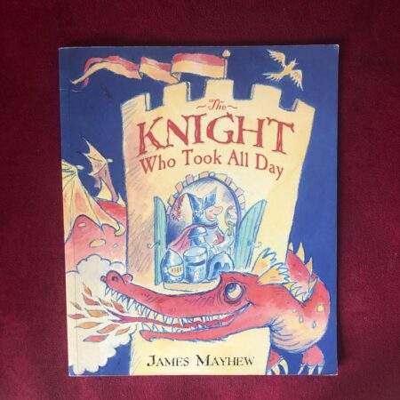 The Knight Who Took All Day by James Mayhew