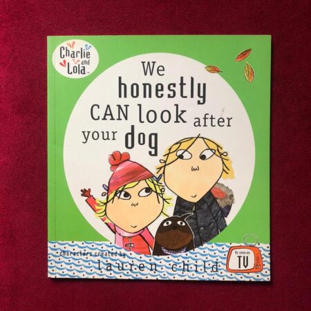 We Honestly Can Look After Your Dog by Lauren Child