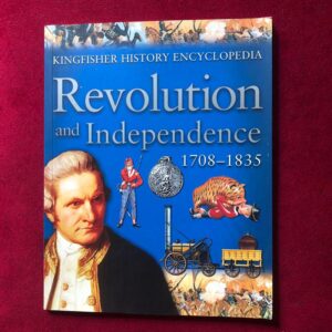 The Kingfisher History Encyclopedia (Revalution and independence) by Julian Holland, Norman Brooke