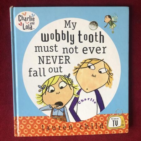 My Wobbly Tooth Must Not Ever Never Fall Out by Lauren Child
