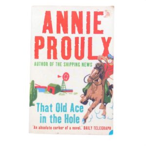 That Old Ace in the Hole by Annie Proulx